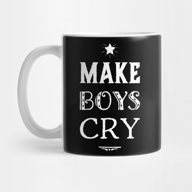 Make Boys Cry, Funny Design by jeric020290